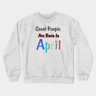 April Birthday Quotes Crewneck Sweatshirt